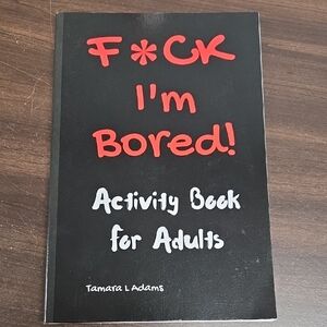 F*ck I'm Bored Activity Book for Adults